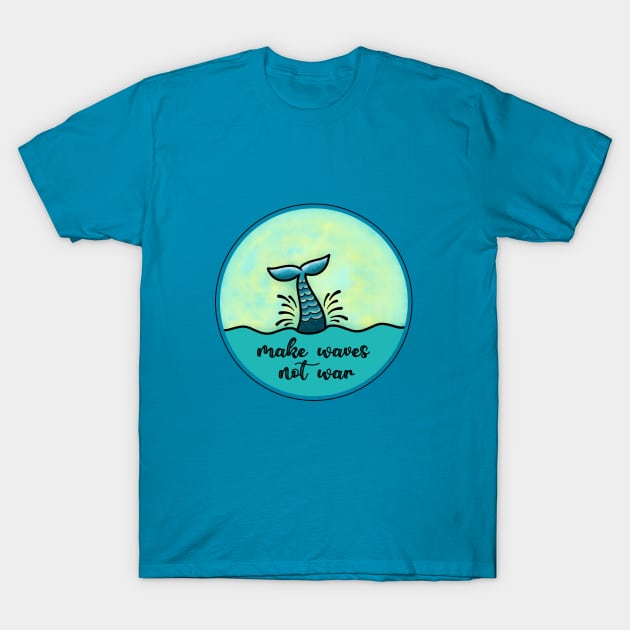 Make waves not war T-Shirt by cariespositodesign